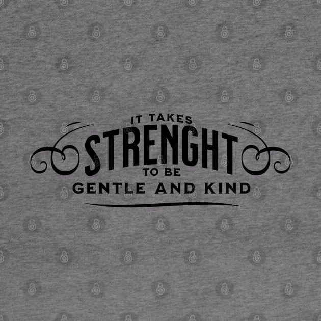 It takes strength to be gentle and kind by Junalben Mamaril